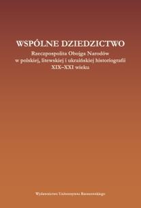 Opakowanie Wspólne dziedzictwo Rzeczpospolita Obojga Narodów w polskiej, litewskiej i ukraińskiej myśli histor