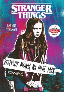 Wszyscy mówią na mnie Max. Stranger Things. Autor: Yovanoff Brenna. Multiszop.pl Okładka książki Wszyscy mówią na mnie Max. Stranger Things
