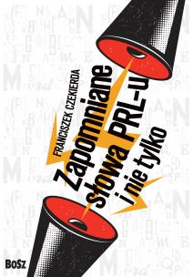 Okładka książki ZAPOMNIANE SŁOWA PRL-U