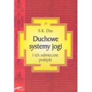 Duchowe systemy jogi i ich odwieczne praktyki. Autor: Das S.K.. Multiszop.pl Okładka książki Duchowe systemy jogi i ich odwieczne praktyki