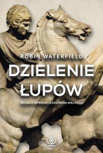 Okładka książki Dzielenie łupów. Wojna o imperium A. Wielkiego