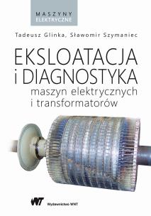 EKSPLOATACJA I DIAGNOSTYKA MASZYN ELEKTRYCZNYCH I TRANSFORMATORÓW. Autor: Tadeusz Glinka. Multiszop.pl Okładka książki EKSPLOATACJA I DIAGNOSTYKA MASZYN ELEKTRYCZNYCH I TRANSFORMATORÓW