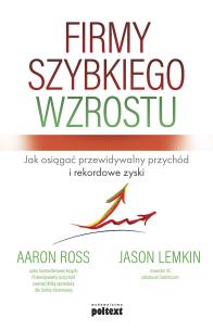 Okładka książki FIRMY SZYBKIEGO WZROSTU JAK OSIĄGAĆ PRZEWIDYWALNY PRZYCHÓD I REKORDOWE ZYSKI
