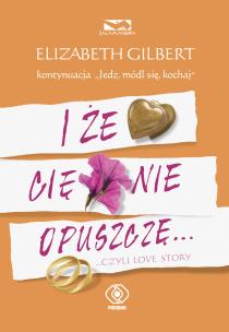 Okładka książki I że Cię nie opuszczę... ...czyli love story