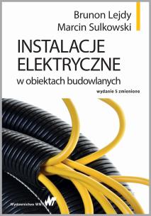 INSTALACJE ELEKTRYCZNE W OBIEKTACH BUDOWLANYCH WYD. 5. Autor: Lejdy Brunon, MARCIN SULKOWSKI. Multiszop.pl Okładka książki INSTALACJE ELEKTRYCZNE W OBIEKTACH BUDOWLANYCH WYD. 5