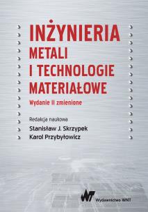 INŻYNIERIA METALI I TECHNOLOGIE MATERIAŁOWE WYD. 2. Autor: STANISŁAW J. SKRZYPEK, Przybyłowicz Karol. Multiszop.pl Okładka książki INŻYNIERIA METALI I TECHNOLOGIE MATERIAŁOWE WYD. 2