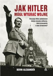 Okładka książki JAK HITLER MÓGŁ WYGRAĆ WOJNĘ WYD. 4