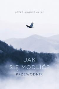 Okładka książki JAK SIĘ MODLIĆ PRZEWODNIK