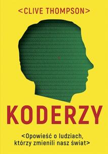 Koderzy. Opowieść o ludziach, którzy zmienili nasz świat. Autor: Clive Thompson. Multiszop.pl Okładka książki Koderzy. Opowieść o ludziach, którzy zmienili nasz świat