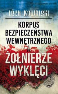 Okładka książki KORPUS BEZPIECZEŃSTWA WEWNĘTRZNEGO A ŻOŁNIERZE WYKLĘCI WYD. 2