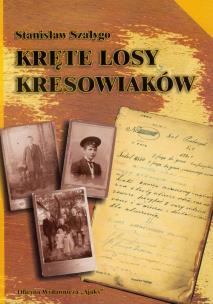 Kręte losy kresowiaków. Autor: Szałygo Stanisław. Multiszop.pl Okładka książki Kręte losy kresowiaków