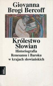 Okładka książki Królestwo Słowian Historiografia Renesansu i Baroku w krajach słowiańskich Tom 3
