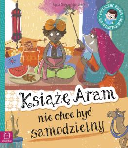 Okładka książki KSIĄŻĘ ARAM NIE CHCE BYĆ SAMODZIELNY EDUKACYJNE BAŚNIE DLA PRZEDSZKOLAKÓW
