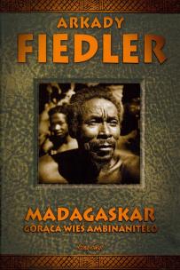 Okładka książki Madagaskar. Gorąca wieś Ambinanitelo - A. Fiedler