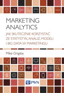 MARKETING ANALYTICS JAK SKUTECZNIE KORZYSTAĆ ZE STATYSTYK ANALIZ MODELI I BIG DATA W MARKETINGU. Autor: MIKE GRIGSBY. Multiszop.pl Okładka książki MARKETING ANALYTICS JAK SKUTECZNIE KORZYSTAĆ ZE STATYSTYK ANALIZ MODELI I BIG DATA W MARKETINGU