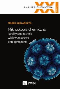 MIKROSKOPIA CHEMICZNA I ANALITYCZNE TECHNIKI WIELOWYMIAROWE ORAZ SPRZĘŻONE. Autor: MAREK SZKLARCZYK. Multiszop.pl Okładka książki MIKROSKOPIA CHEMICZNA I ANALITYCZNE TECHNIKI WIELOWYMIAROWE ORAZ SPRZĘŻONE