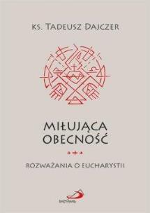 Okładka książki Miłująca obecność. Rozważania o Eucharystii