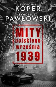 Okładka książki MITY POLSKIEGO WRZEŚNIA 1939