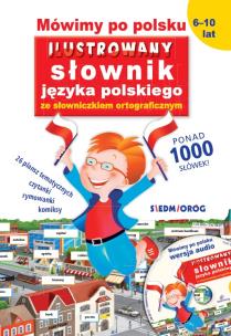 MÓWIMY PO POLSKU ILUSTROWANY SŁOWNIK JĘZYKA POLSKIEGO. Autor: Tamara Michałowska (oprac.). Multiszop.pl Okładka książki MÓWIMY PO POLSKU ILUSTROWANY SŁOWNIK JĘZYKA POLSKIEGO