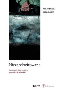 Okładka książki NIEZAREKWIROWANE HISTORIE LUDZI KTÓRZY PRZEŻYLI TO CZEGO BOIMY SIĘ NAJBARDZIEJ