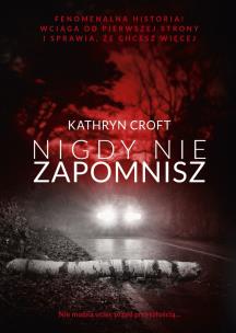 NIGDY NIE ZAPOMNISZ WYD. KIESZONKOWE. Autor: Kathryn Croft. Multiszop.pl Okładka książki NIGDY NIE ZAPOMNISZ WYD. KIESZONKOWE