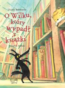 O WILKU KTÓRY WYPADŁ Z KSIĄŻKI. Autor: THIERRY ROBBERECHT, Mabire Gregoire Dalylle Antoinette. Multiszop.pl Okładka książki O WILKU KTÓRY WYPADŁ Z KSIĄŻKI