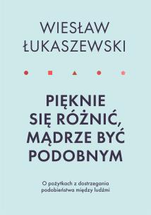 Okładka książki PIĘKNIE SIĘ RÓŻNIĆ MĄDRZE BYĆ PODOBNYM O POŻYTKACH DOSTRZEGANIA PODOBIEŃSTWA MIĘDZY LUDŹMI