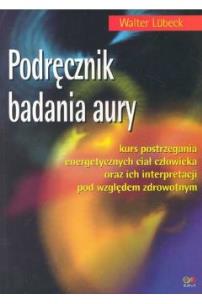 Podręcznik badania aury. Autor: Walter Lubeck. Multiszop.pl Okładka książki Podręcznik badania aury