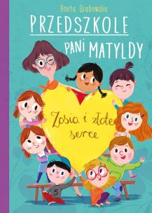 Okładka książki PRZEDSZKOLE PANI MATYLDY ZOSIA I ZŁOTE SERCE
