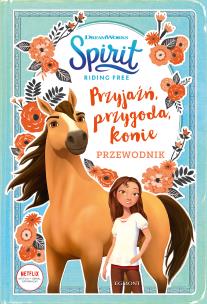 Okładka książki PRZYJAŹŃ PRZYGODA KONIE PRZEWODNIK SPIRIT RIDING FREE