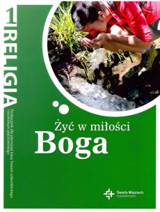 Okładka książki RELIGIA ŻYĆ W MIŁOŚCI BOGA PODRĘCZNIK DLA KLASY 1 LICEUM PO PODSTAWÓWCE BR
