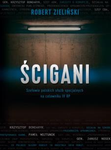 Ścigani. Szefowie polskich służb specjalnych na celowniku IV RP. Autor: Zieliński Robert. Multiszop.pl Okładka książki Ścigani. Szefowie polskich służb specjalnych na celowniku IV RP