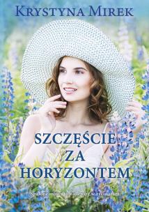 SZCZĘŚCIE ZA HORYZONTEM WYD. KIESZONKOWE. Autor: Mirek Krystyna. Multiszop.pl Okładka książki SZCZĘŚCIE ZA HORYZONTEM WYD. KIESZONKOWE