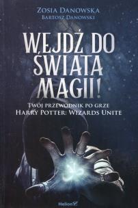 Okładka książki WEJDŹ DO ŚWIATA MAGII TWÓJ PRZEWODNIK PO GRZE HARRY POTTER WIZARDS UNITE