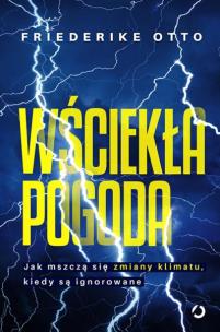 Okładka książki Wściekła pogoda. Jak mszczą się zmiany klimatu, kiedy są ignorowane