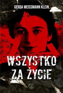 Wszystko za życie. Autor: Gerda Weissmann-Klein. Multiszop.pl Okładka książki Wszystko za życie