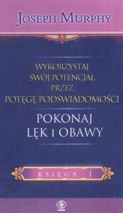 Wykorzystaj swój potencjał  Pokonaj lęk i obawy. Autor: Joseph Murphy. Multiszop.pl Okładka książki Wykorzystaj swój potencjał  Pokonaj lęk i obawy