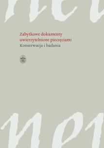 Okładka książki ZABYTKOWE DOKUMENTY UWIERZYTELNIONE PIECZĘCIAMI KONSERWACJA I BADANIA