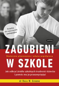Okładka książki ZAGUBIENI W SZKOLE JAK ODKRYĆ ŹRÓDŁA SZKOLNYCH TRUDNOŚCI DZIECKA I POMÓC MU JE PRZEZWYCIĘŻYĆ