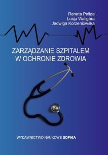 Okładka książki Zarządzanie szpitalem w ochronie zdrowia