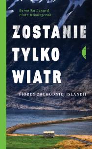 Okładka książki Zostanie tylko wiatr. Fiordy zachodniej Islandii