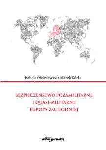 Okładka książki Bezpieczeństwo pozamilitarne i quasi - militarne Europy Zachodniej