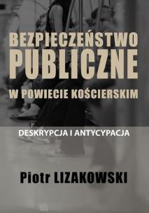 Okładka książki Bezpieczeństwo publiczne w powiecie kościerskim - deskrypcja i antycypacja