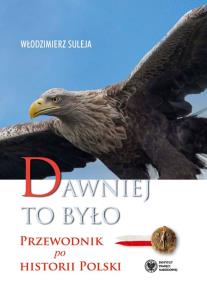 Okładka książki Dawniej to było. Przewodnik po historii Polski