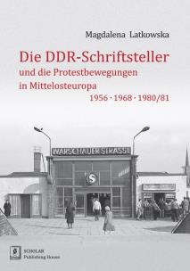 Okładka książki Die DDR-Schriftsteller und die Protestbewegungen in Mittelosteuropa 1956, 1968, 1980/81