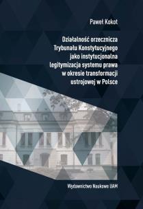 Okładka książki Działalność orzecznicza Trybunału Konstytucyjnego jako instytucjonalna legitymizacja systemu prawa w okresie transformacji ustrojowej w Polsce