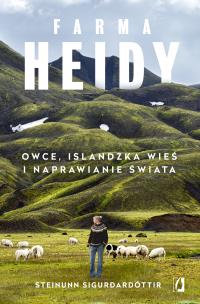 Okładka książki FARMA HEIDY OWCE ISLANDZKA WIEŚ I NAPRAWIANIE ŚWIATA