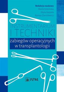 Instrumentarium i techniki zabiegów operacyjnych w transplantologii. Autor: Kotomska Marta, Edyta Karpeta. Multiszop.pl Okładka książki Instrumentarium i techniki zabiegów operacyjnych w transplantologii