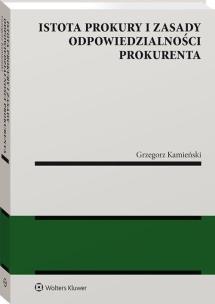 Okładka książki Istota prokury i zasady odpowiedzialności prokurenta