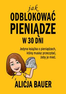 Okładka książki Jak odblokować pieniądze w 30 dni